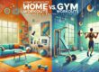 Home Vs Gym Workout | EatWellThriveBetter