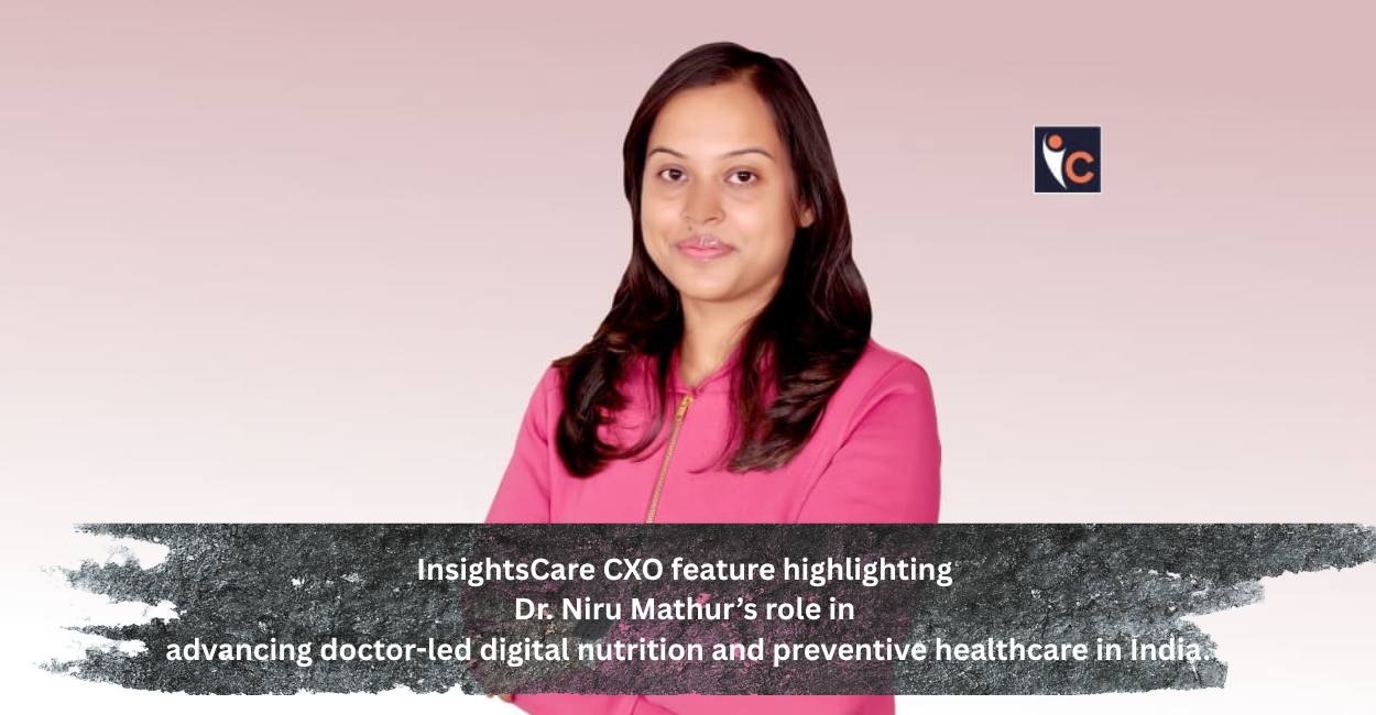 InsightsCare CXO feature highlighting Dr. Niru Mathur’s role in advancing doctor-led digital nutrition and preventive healthcare in India